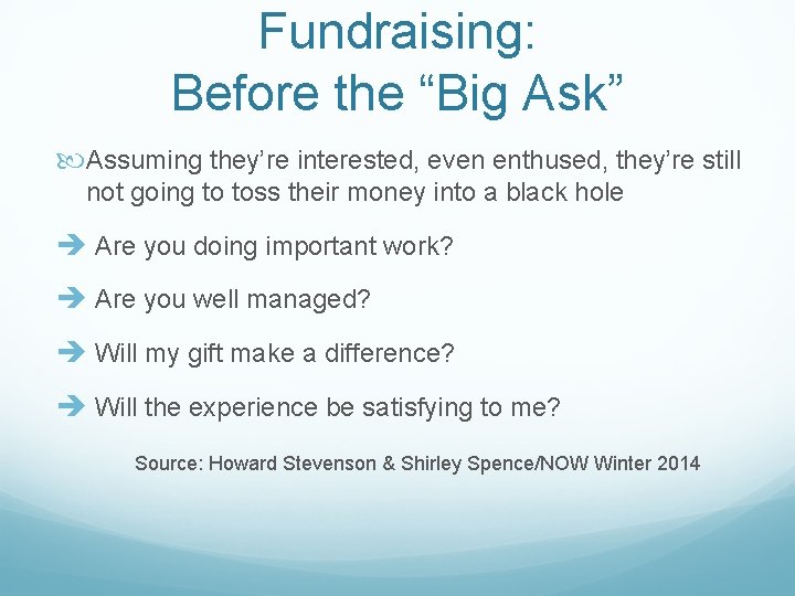 Fundraising: Before the “Big Ask” Assuming they’re interested, even enthused, they’re still not going