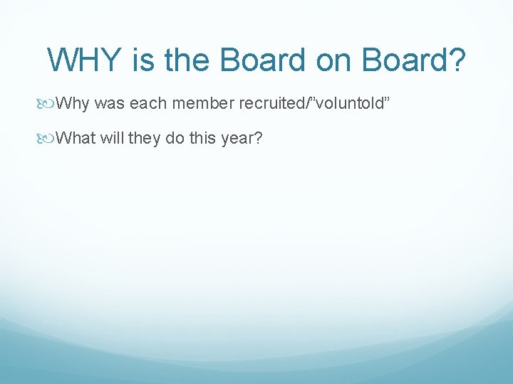 WHY is the Board on Board? Why was each member recruited/”voluntold” What will they