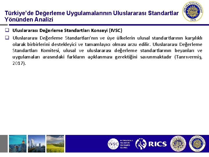 Türkiye’de Değerleme Uygulamalarının Uluslararası Standartlar Yönünden Analizi q Uluslararası Değerleme Standartları Konseyi (IVSC) q