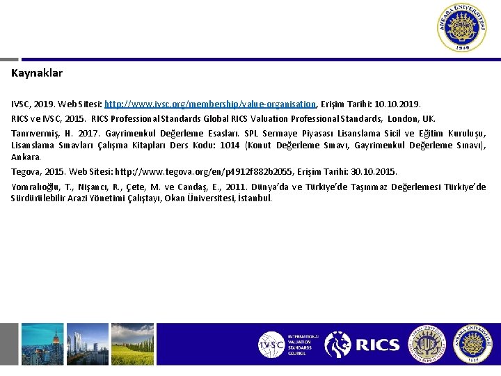 Kaynaklar IVSC, 2019. Web Sitesi: http: //www. ivsc. org/membership/value-organisation, Erişim Tarihi: 10. 2019. RICS