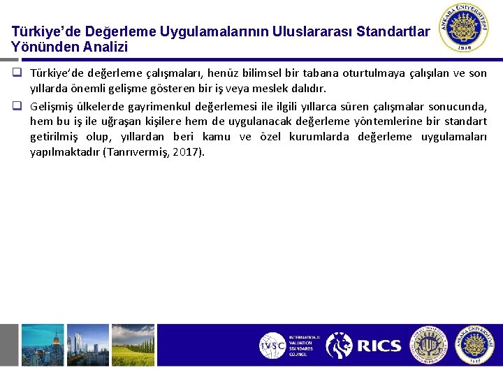 Türkiye’de Değerleme Uygulamalarının Uluslararası Standartlar Yönünden Analizi q Türkiye’de değerleme çalışmaları, henüz bilimsel bir