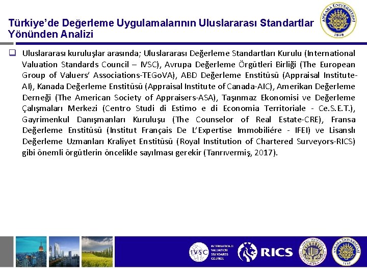 Türkiye’de Değerleme Uygulamalarının Uluslararası Standartlar Yönünden Analizi q Uluslararası kuruluşlar arasında; Uluslararası Değerleme Standartları