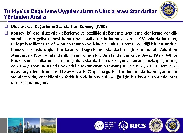 Türkiye’de Değerleme Uygulamalarının Uluslararası Standartlar Yönünden Analizi q Uluslararası Değerleme Standartları Konseyi (IVSC) q Türkiye’de Değerleme Uygulamalarının Uluslararası Standartlar Yönünden Analizi q Uluslararası Değerleme Standartları Konseyi (IVSC) q