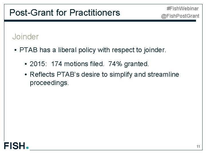 Post-Grant for Practitioners #Fish. Webinar @Fish. Post. Grant Joinder • PTAB has a liberal