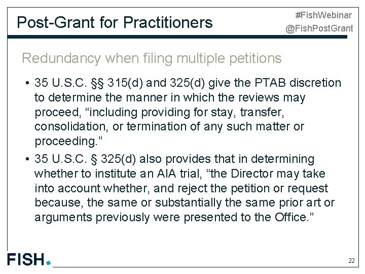 Post-Grant for Practitioners #Fish. Webinar @Fish. Post. Grant Redundancy when filing multiple petitions •