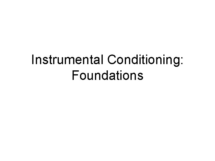 Instrumental Conditioning: Foundations 