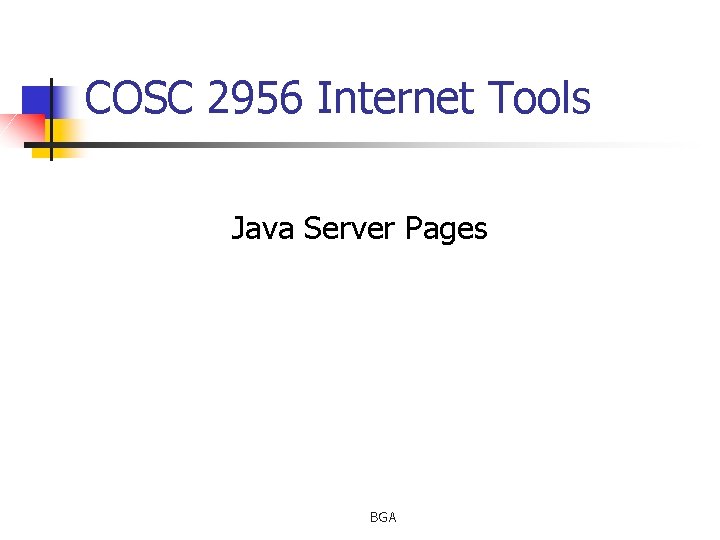 COSC 2956 Internet Tools Java Server Pages BGA 