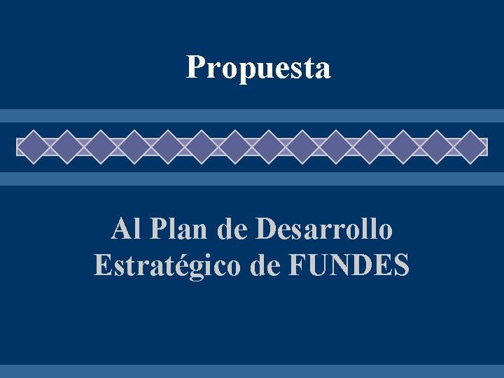 Propuesta Al Plan de Desarrollo Estratégico de FUNDES 