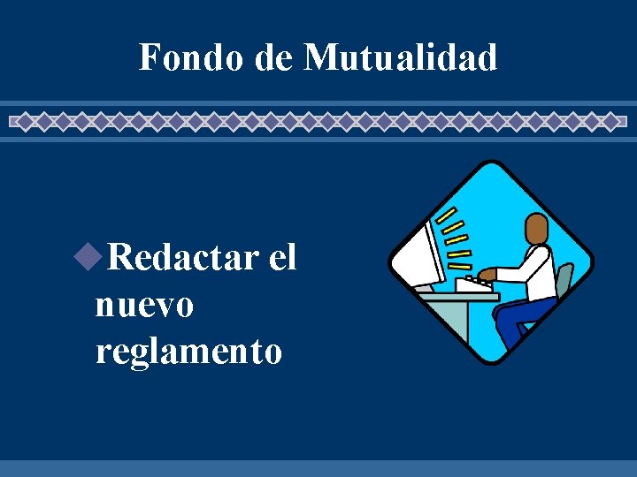 Fondo de Mutualidad u. Redactar el nuevo reglamento 