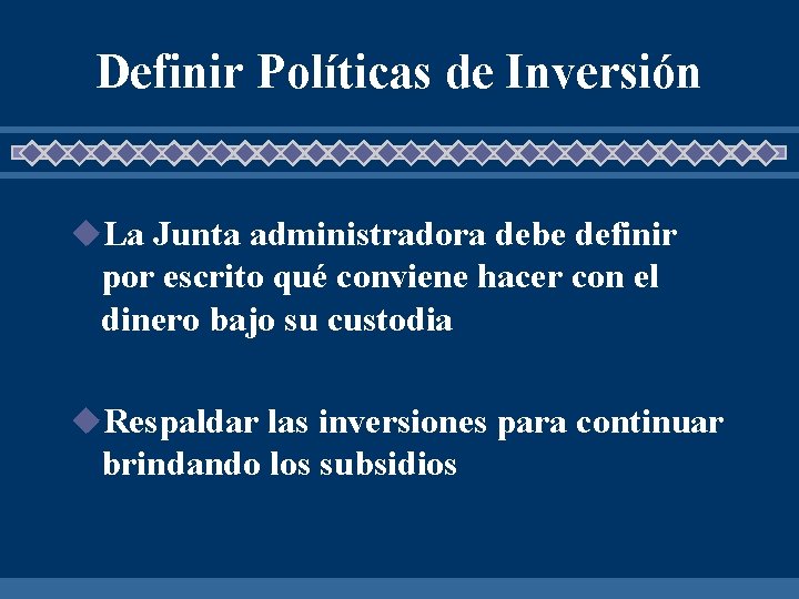 Definir Políticas de Inversión u. La Junta administradora debe definir por escrito qué conviene