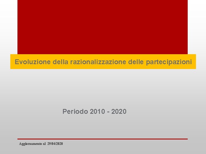 Evoluzione della razionalizzazione delle partecipazioni Periodo 2010 - 2020 Aggiornamento al 29/04/2020 