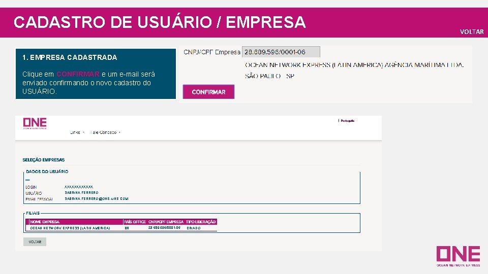 CADASTRO DE USUÁRIO / EMPRESA 1. EMPRESA CADASTRADA Clique em CONFIRMAR e um e-mail