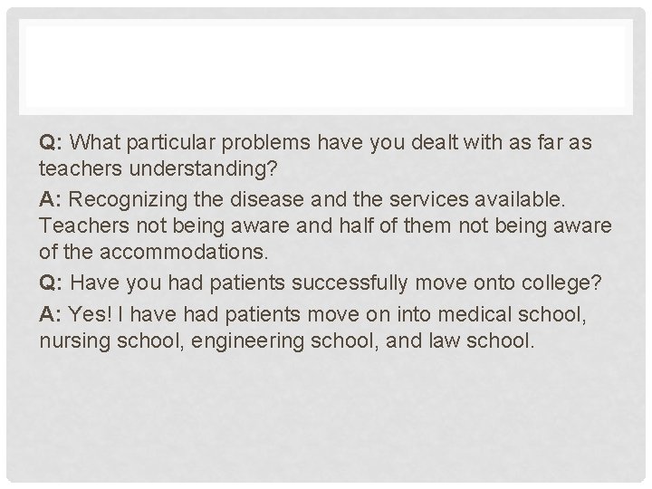 Q: What particular problems have you dealt with as far as teachers understanding? A: