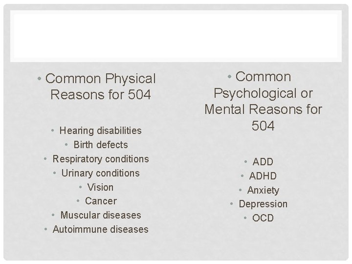  • Common Physical Reasons for 504 • Hearing disabilities • Birth defects •