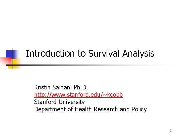 Introduction to Survival Analysis Kristin Sainani Ph. D. http: //www. stanford. edu/~kcobb Stanford University