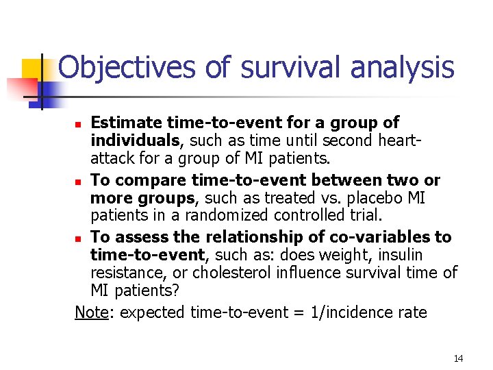 Objectives of survival analysis Estimate time-to-event for a group of individuals, such as time