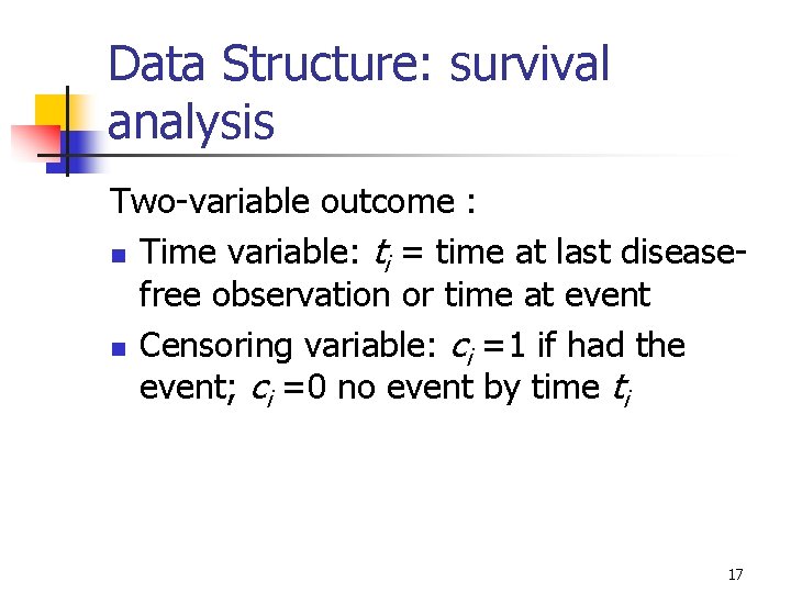 Data Structure: survival analysis Two-variable outcome : n Time variable: ti = time at
