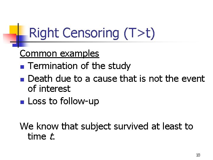 Right Censoring (T>t) Common examples n Termination of the study n Death due to