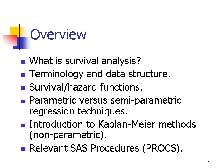 Overview n n n What is survival analysis? Terminology and data structure. Survival/hazard functions.