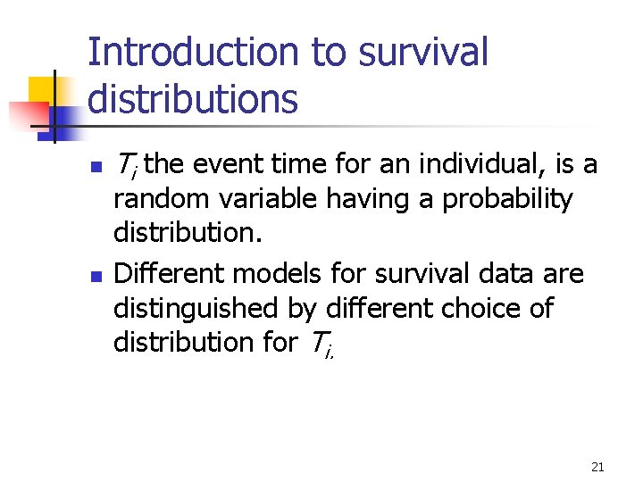 Introduction to survival distributions n n Ti the event time for an individual, is