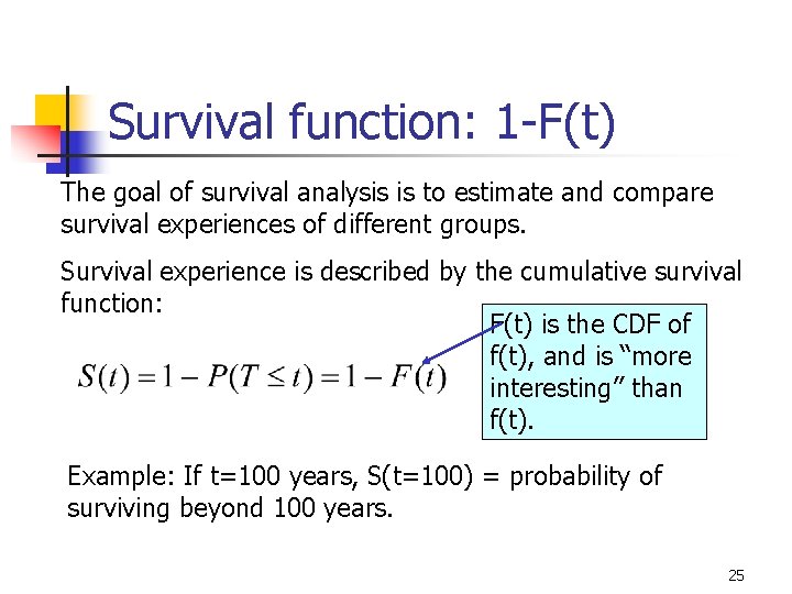 Survival function: 1 -F(t) The goal of survival analysis is to estimate and compare