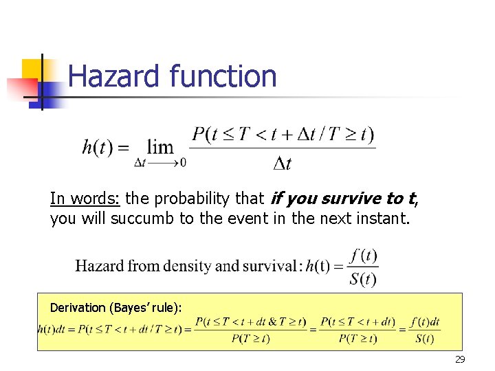 Hazard function In words: the probability that if you survive to t, you will