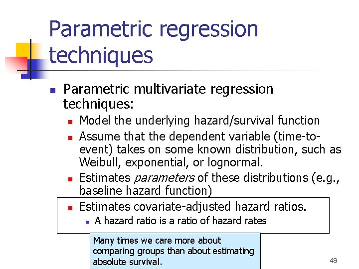 Parametric regression techniques n Parametric multivariate regression techniques: n n Model the underlying hazard/survival