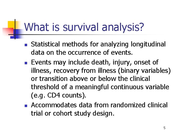 What is survival analysis? n n n Statistical methods for analyzing longitudinal data on