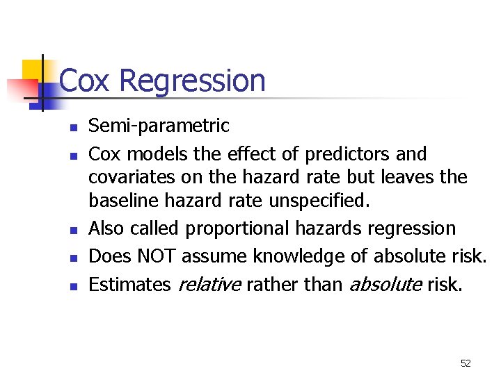Cox Regression n n Semi-parametric Cox models the effect of predictors and covariates on