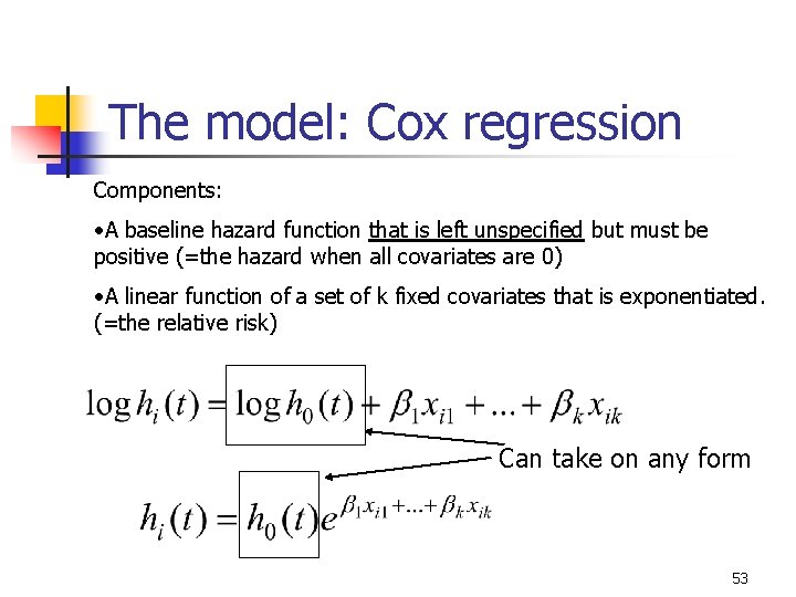 The model: Cox regression Components: • A baseline hazard function that is left unspecified