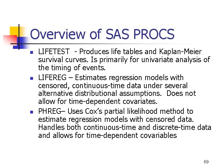 Overview of SAS PROCS n n n LIFETEST - Produces life tables and Kaplan-Meier