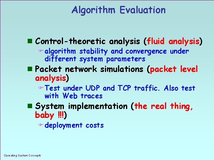 Algorithm Evaluation n Control-theoretic analysis (fluid analysis) F algorithm stability and convergence under different