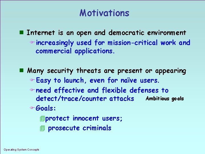 Motivations n Internet is an open and democratic environment F increasingly used for mission-critical