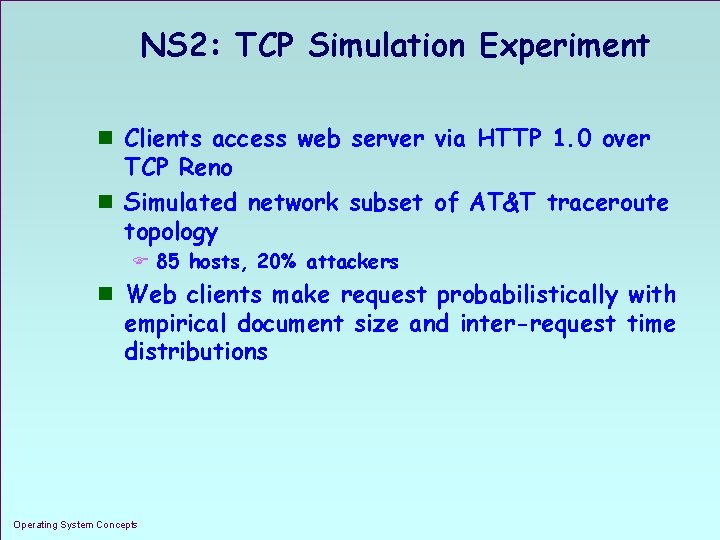 NS 2: TCP Simulation Experiment n Clients access web server via HTTP 1. 0