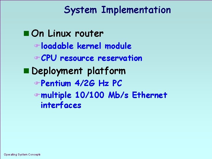 System Implementation n On Linux router Floadable kernel module FCPU resource reservation n Deployment