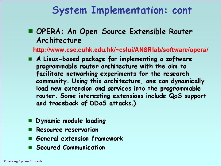 System Implementation: cont n OPERA: An Open-Source Extensible Router Architecture http: //www. cse. cuhk.