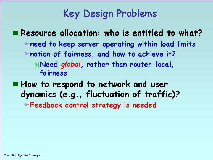 Key Design Problems n Resource allocation: who is entitled to what? F need to