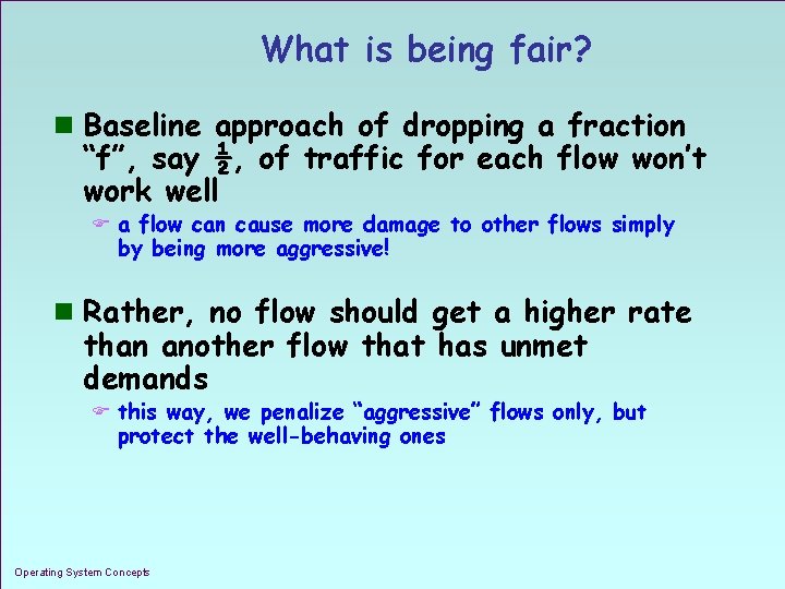 What is being fair? n Baseline approach of dropping a fraction “f”, say ½,