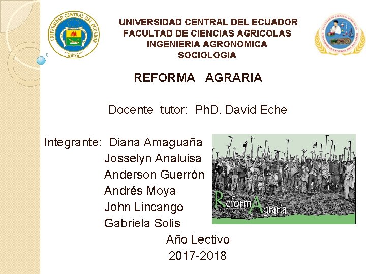 UNIVERSIDAD CENTRAL DEL ECUADOR FACULTAD DE CIENCIAS AGRICOLAS INGENIERIA AGRONOMICA SOCIOLOGIA REFORMA AGRARIA Docente