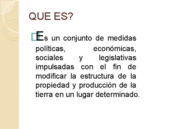 QUE ES? �Es un conjunto de medidas políticas, económicas, sociales y legislativas impulsadas con