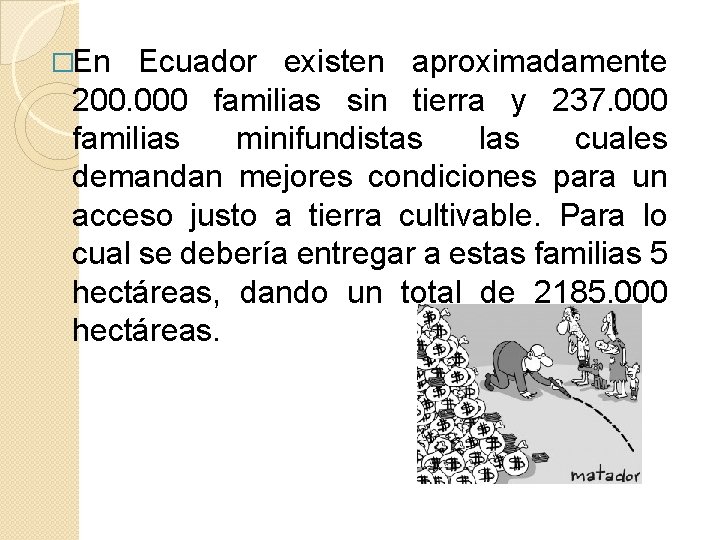 �En Ecuador existen aproximadamente 200. 000 familias sin tierra y 237. 000 familias minifundistas
