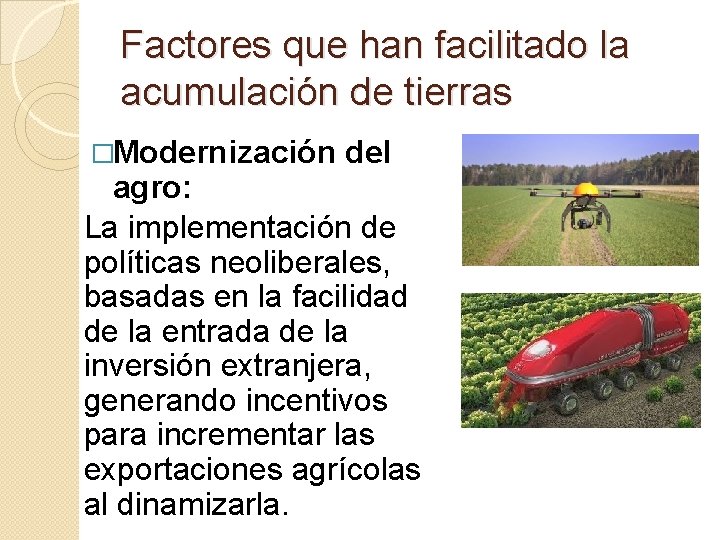 Factores que han facilitado la acumulación de tierras �Modernización del agro: La implementación de