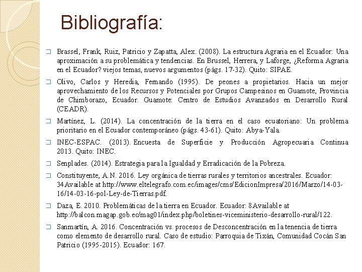 Bibliografía: � Brassel, Frank, Ruiz, Patricio y Zapatta, Alex. (2008). La estructura Agraria en