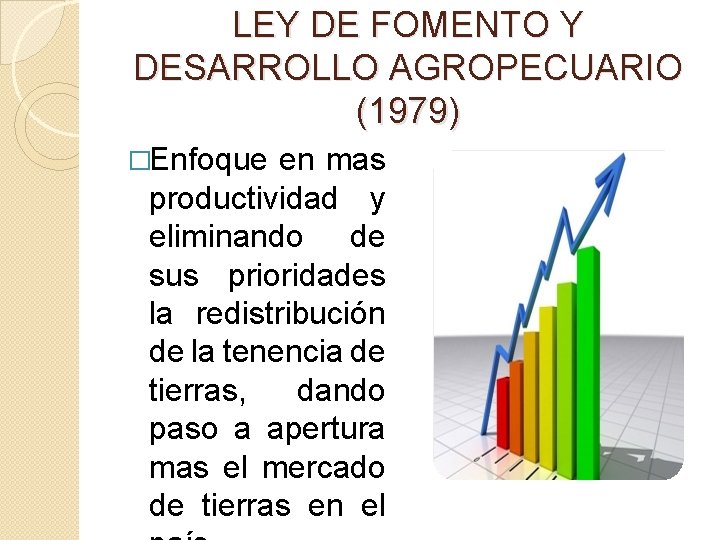 LEY DE FOMENTO Y DESARROLLO AGROPECUARIO (1979) �Enfoque en mas productividad y eliminando de