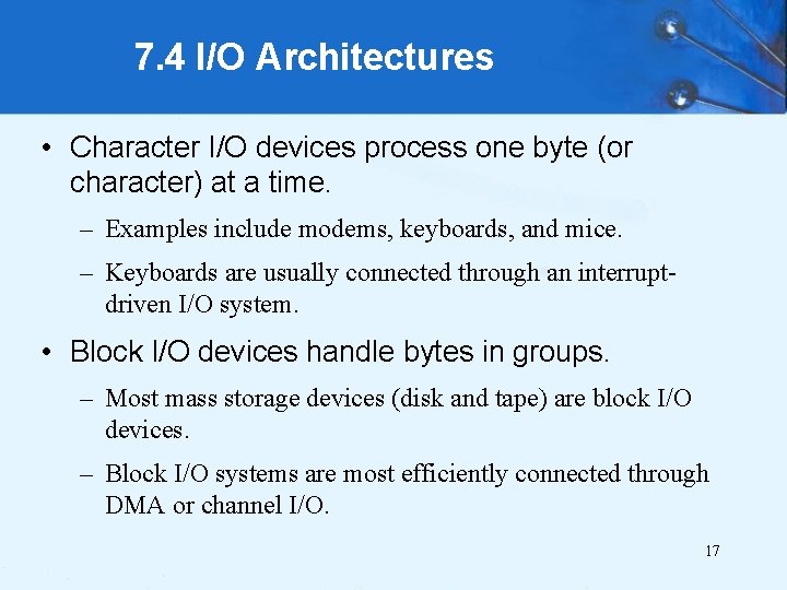 7. 4 I/O Architectures • Character I/O devices process one byte (or character) at