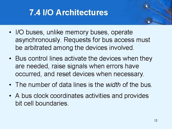 7. 4 I/O Architectures • I/O buses, unlike memory buses, operate asynchronously. Requests for