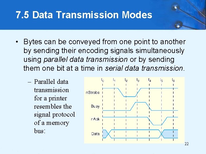 7. 5 Data Transmission Modes • Bytes can be conveyed from one point to