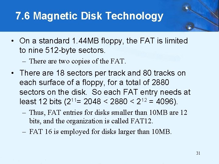 7. 6 Magnetic Disk Technology • On a standard 1. 44 MB floppy, the