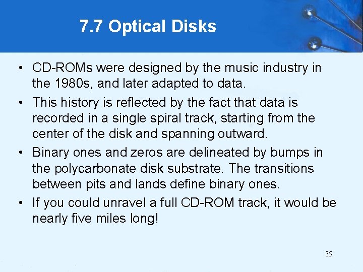 7. 7 Optical Disks • CD-ROMs were designed by the music industry in the