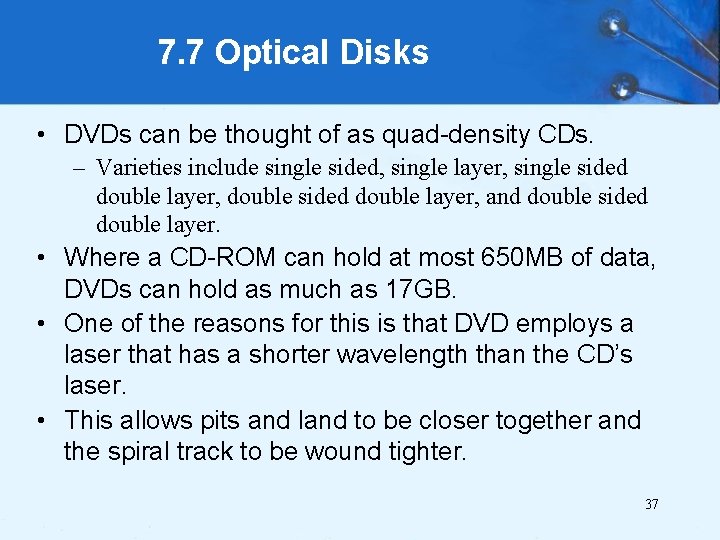 7. 7 Optical Disks • DVDs can be thought of as quad-density CDs. –